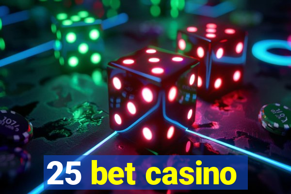 25 bet casino